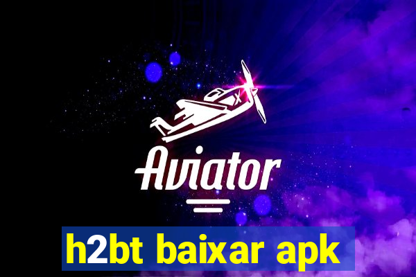 h2bt baixar apk